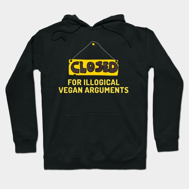 Vegan funny quote: closed for illogical vegan arguments. Hoodie by Veganstitute 